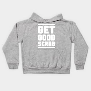 GET GOOD, SCRUB! Kids Hoodie